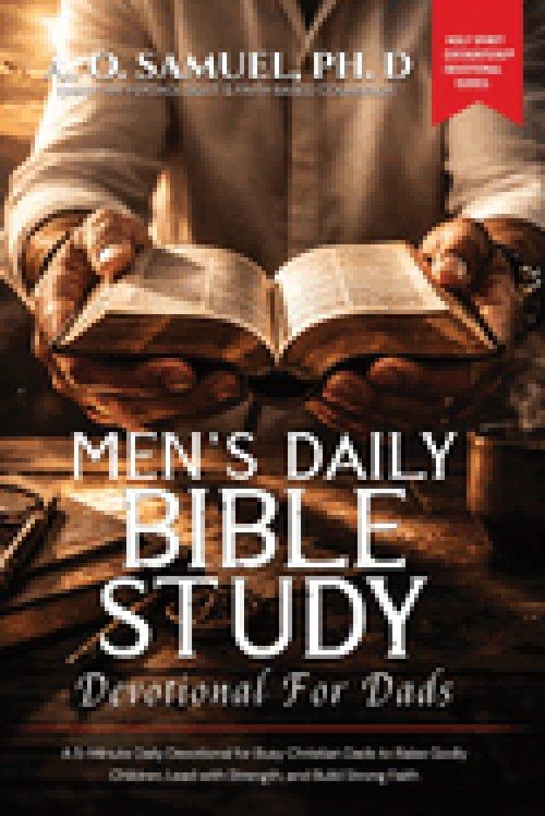 MENS DAILY BIBLE STUDY DEVOTIONAL FOR DADS: A 5-Minute Daily Devotional for Busy Christian Dads to Raise Godly Children, Lead with Strength, and Build
