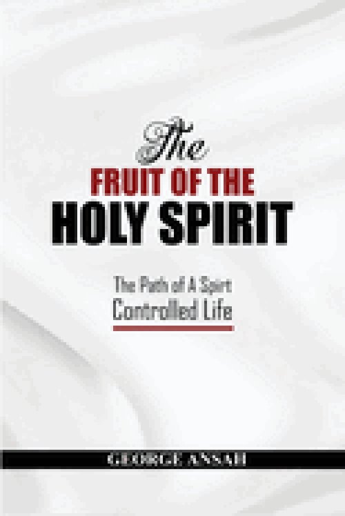 The Fruit Of The Holy Spirit: The Path Of A Spirt Controlled Life