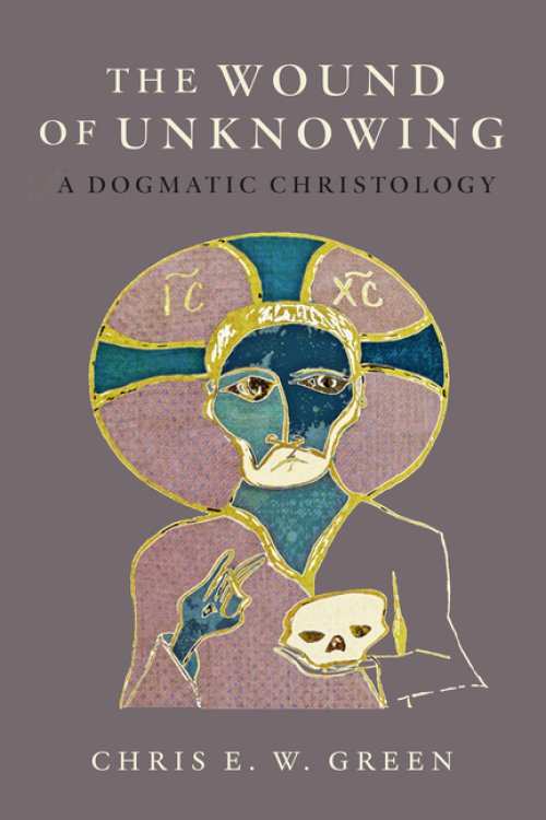 The Wound of Unknowing – A Dogmatic Christology