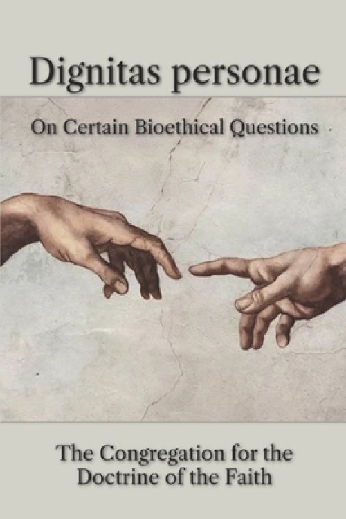 Dignitas personae: On Certain Bioethical Questions