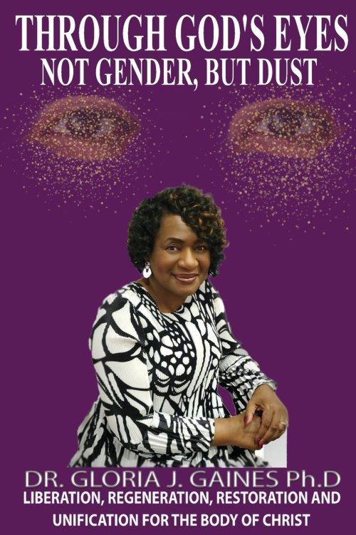 Through God's Eyes Not Gender But Dust: LIBERATION, REGENERATION, RESTORATION AND UNIFICATION FOR THE BODY OF CHRIST