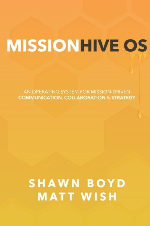 MissionHive OS: An Operating System for Mission-Driven Communication, Collaboration, & Strategy