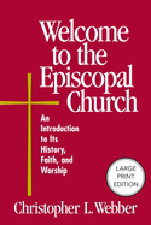 Welcome to the Episcopal Church (Large Print Edition) : An Introduction to Its History, Faith, and Worship