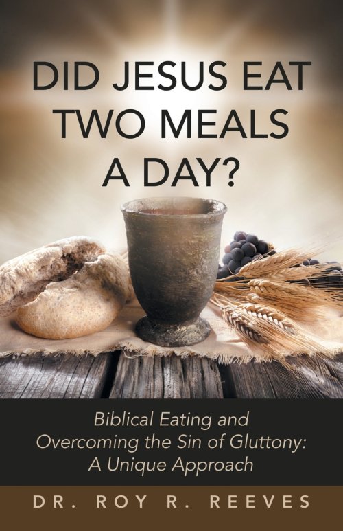 DID JESUS EAT TWO MEALS A DAY?: Biblical Eating and Overcoming the Sin of Gluttony: A Unique Approach