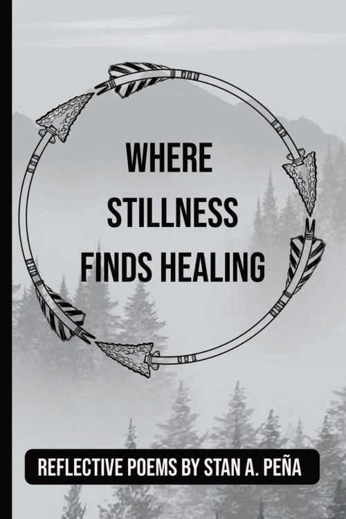 Where Stillness Finds Healing: A Collection of Poems on Healing the Heart and Honoring the Soul | Includes Guided Reflection Space for Inner Peace | 6
