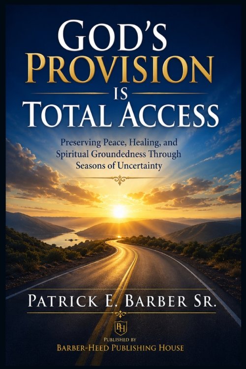 God's Provision Is Total Access: Preserving Peace, Healing, and Spiritual Groundedness Through Seasons of Uncertainty