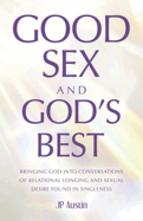 Good Sex and God's Best: Bringing God into Conversations of Relational Longing and Sexual Desire Found in Singleness