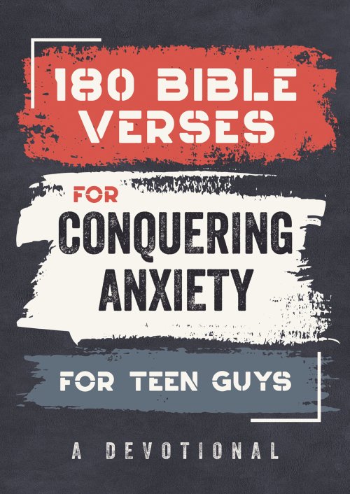 180 Bible Verses for Conquering Anxiety for Teen Guys