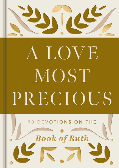 A Love Most Precious: 90 Devotions on the Book of Ruth