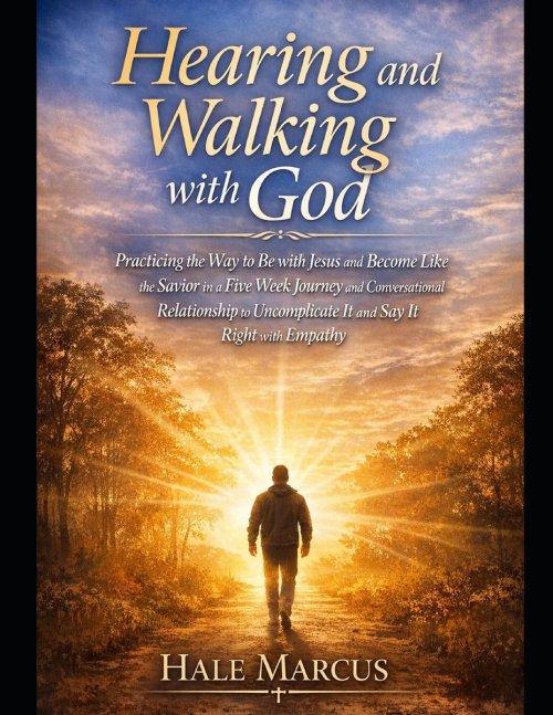 Hearing and Walking with God: Practicing the Way to Be with Jesus and Become Like the Savior in a Five Week Journey and Conversational Relationship to