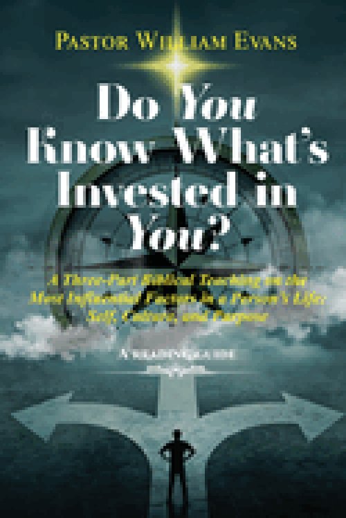 Do You Know What's Invested in You?: A Three-Part Biblical Teaching on the Most Influential Factors in a Person's Life: Self, Culture, and Purpose