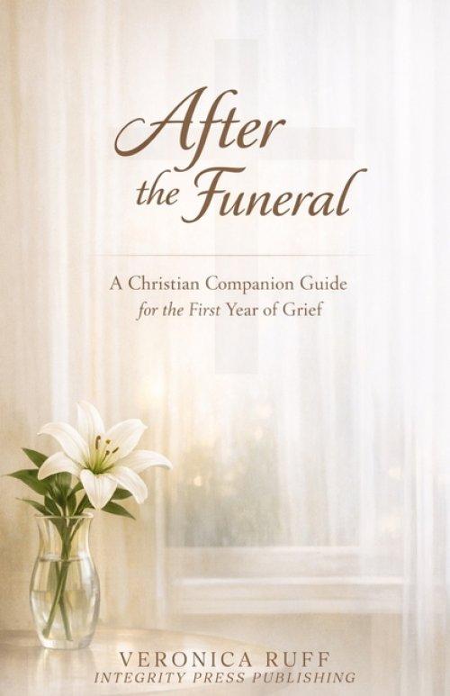 After the Funeral: A Christian Companion Guide for the First Year of Grief