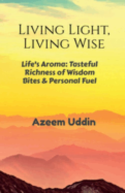 Living Light, Living Wise : Life's Aroma: Tasteful Richness of Wisdom Bites & Personal Fuel