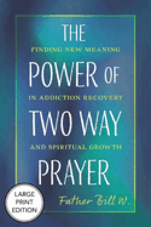 Power of Two Way Prayer (Large Print Edition) : Finding New Meaning in Addiction Recovery and Spiritual Growth