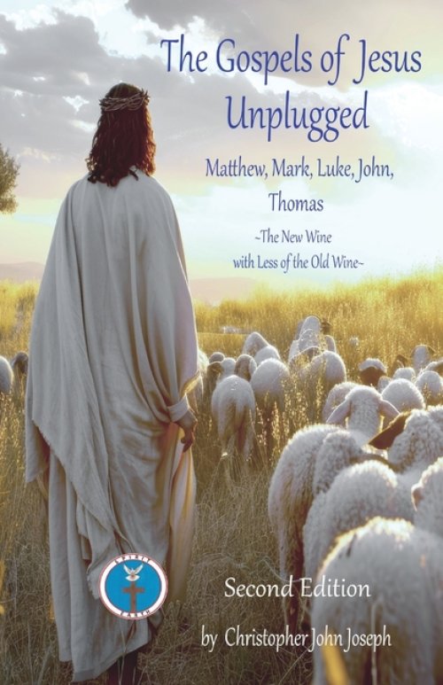 The Gospels of Jesus Unplugged Matthew, Mark, Luke, John, Thomas:  The New Wine with Less Old Wine