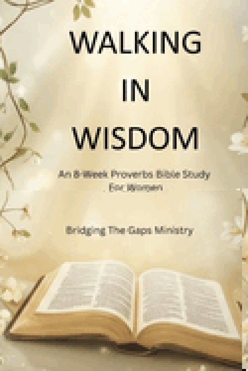 Walking In Wisdom: An 8-Week Proverbs Bible Study For Women