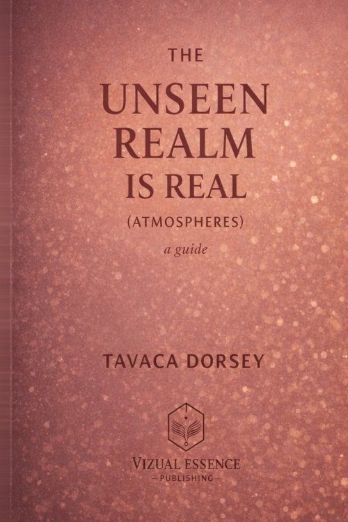 THE UNSEEN REALM IS REAL (ATMOSPHERES) a guide