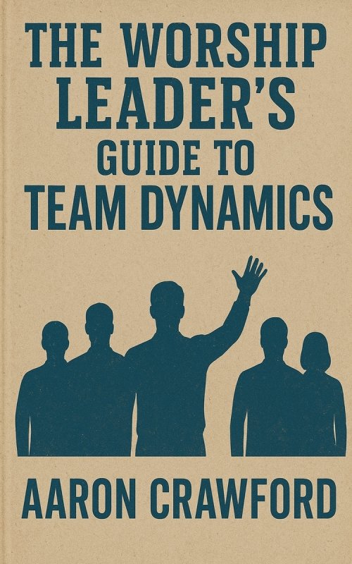 The Worship Leader's Guide to Team Dynamics