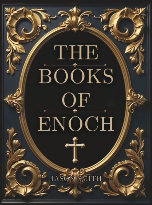 The Books of Enoch: Unearthing the Lost Truth of the Watchers, the Flood, and the End of Days