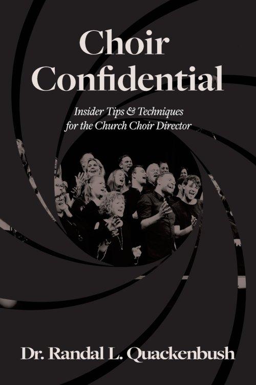 Choir Confidential: Insider Tips & Techniques for the Church Choir Director