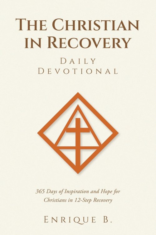 The Christian in Recovery Daily Devotional: 365 Days of Inspiration and Hope for Christians in 12-Step Recovery