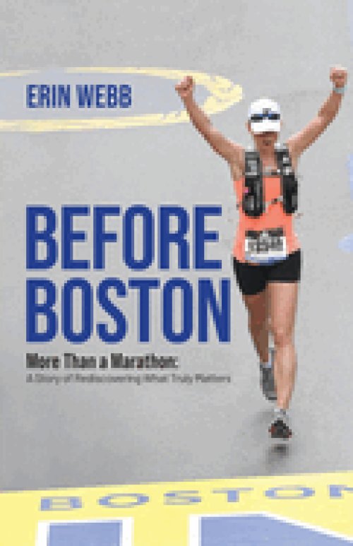 Before Boston: More Than a Marathon: A Story of Rediscovering What Truly Matters