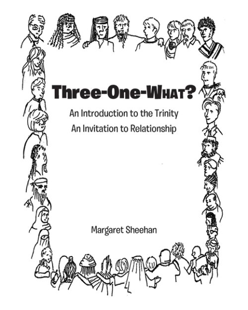 Three-One-WHAT?: An Introduction to the Trinity  An Invitation to Relationship