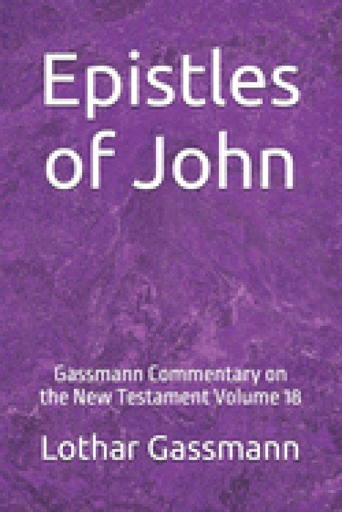 Epistles of John: Gassmann Commentary on the New Testament Volume 18
