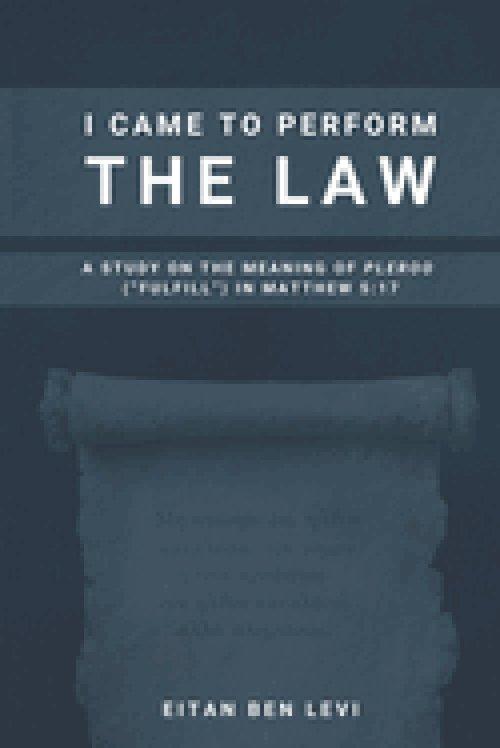 I Came to Perform the Law: A Study on the Meaning of Pleroo ("Fulfill") in Matthew 5:17