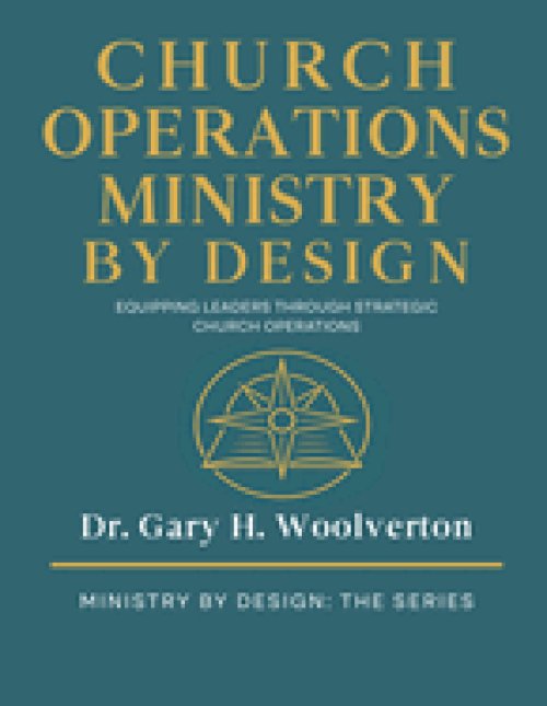 Church Operations Ministry By Design: Equipping Leaders Through Strategic Church Operations