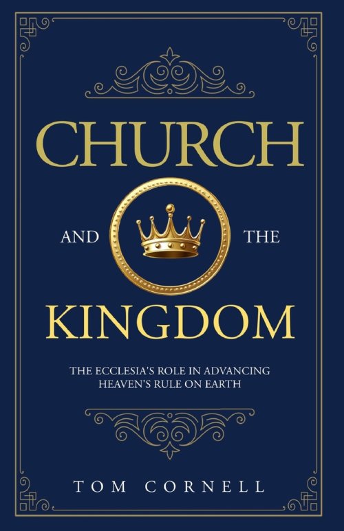 Church and the Kingdom: The Ecclesia's Role in Advancing Heaven's Rule on Earth