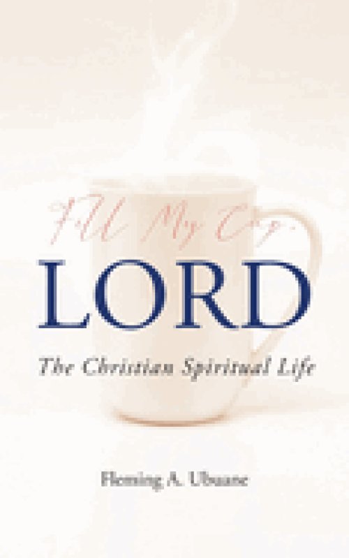 Fill My Cup, LORD: The Christian Spiritual Life