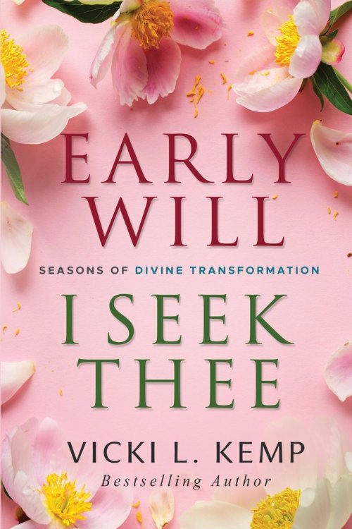 Early Will I Seek Thee: Seasons of Divine Transformation