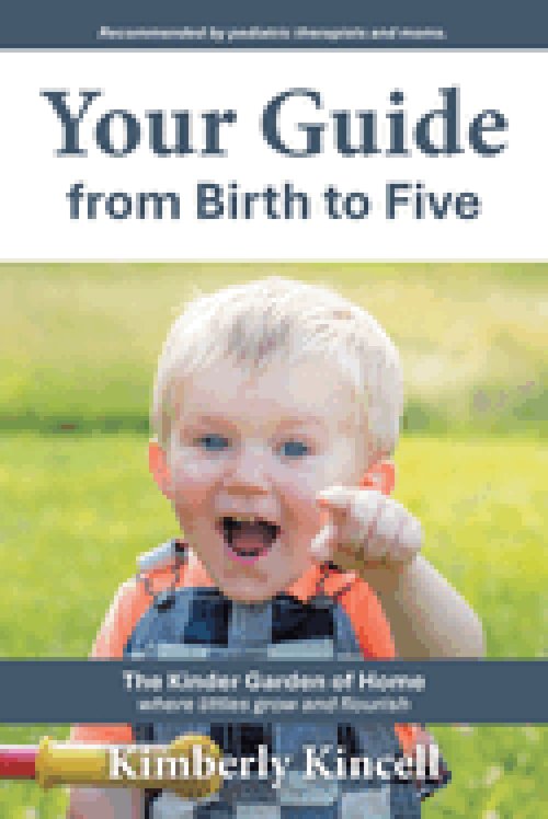 Your Guide from Birth to Five: The  Kinder Garden of Home  where littles grow and flourish