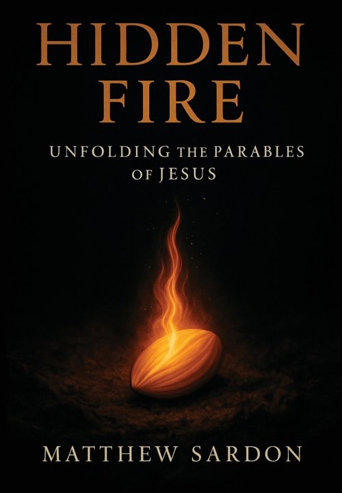 Hidden Fire (Volume 1) : Unfolding the Parables of Jesus