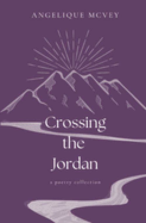 Crossing the Jordan: a poetry collection for the wrestling heart
