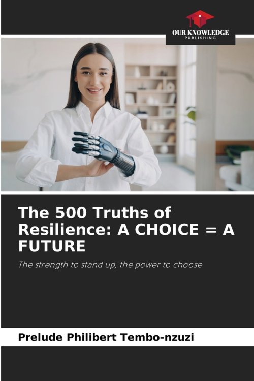 The 500 Truths of Resilience: A CHOICE = A FUTURE