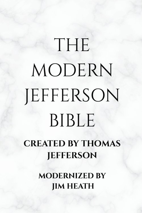 THE MODERN JEFFERSON BIBLE: The Third Testament Modern English Edition by Jim Heath