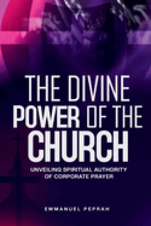 The Divine Power of the Church : Unveiling Spiritual Authority of Corporate Prayer
