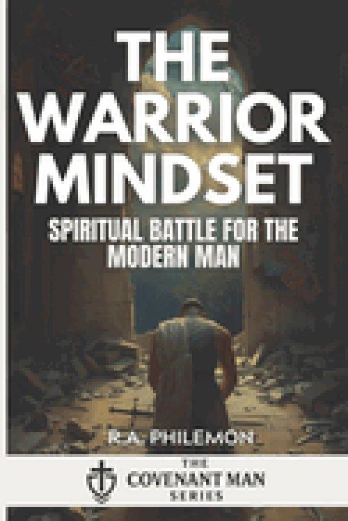 The Warrior Mindset: Spiritual Battle for the Modern Man