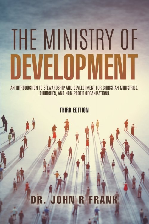 The Ministry of Development: An Introduction To Stewardship and Development For Christian Ministries, Churches, And Non-Profit Organizations