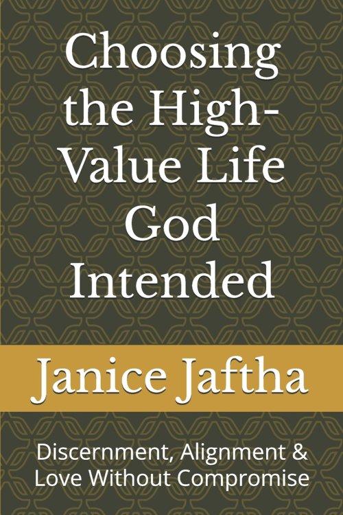 Choosing the High-Value Life God Intended: Discernment, Alignment & Love Without Compromise