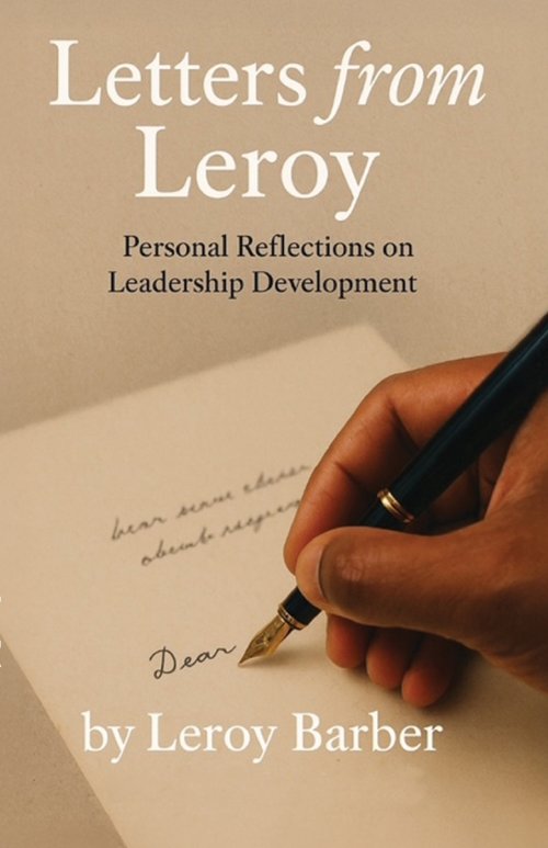 Letters from Leroy: Personal Reflections on Leadership Development