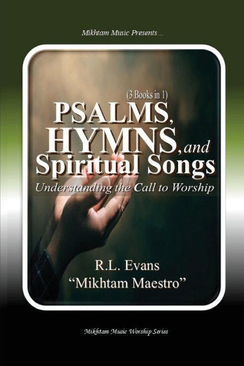 Psalms, Hymns, and Spiritual Songs: Understanding the Call to Worship (3 Books in 1)