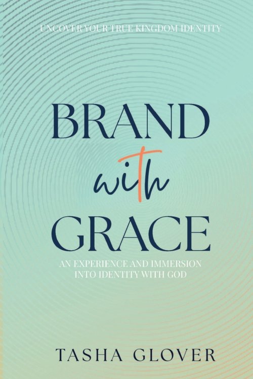 Brand With Grace: Uncover Your True Kingdom Identity