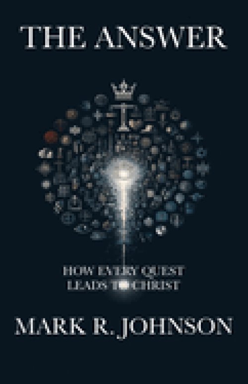 The Answer: How Every Quest Leads to Christ