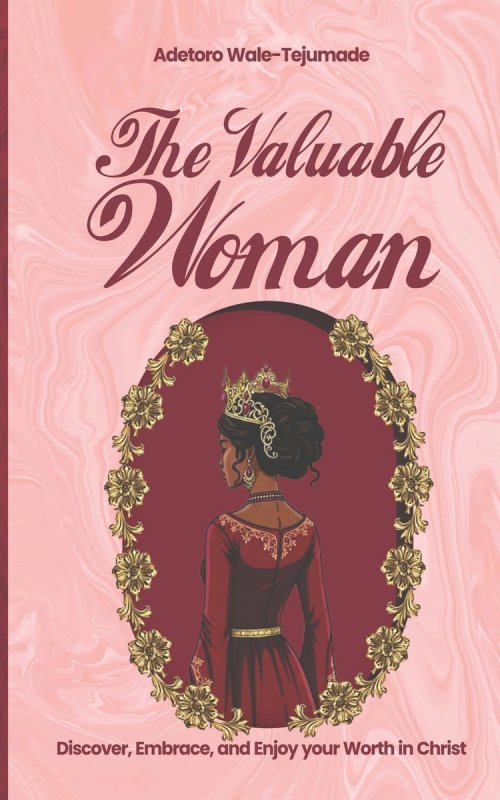 The Valuable Woman: Discover, Embrace and Enjoy Your Worth In Christ