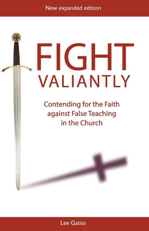 Fight Valiantly: Contending for the Faith Against False Teaching in the Church