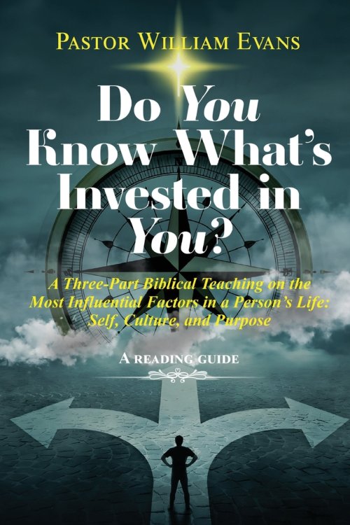 Do You Know What's Invested in You?: A Three-Part Biblical Teaching on the Most Influential Factors in a Person's Life: Self, Culture, and Purpose