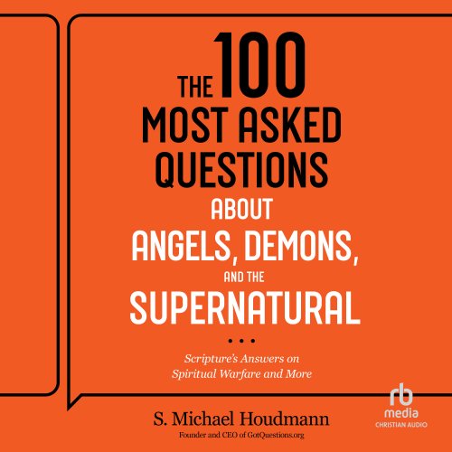 The 100 Most Asked Questions about Angels, Demons, and the Supernatural
